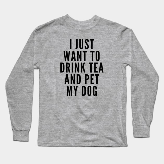 Drink Tea and Pet Dogs Long Sleeve T-Shirt by Likeable Design